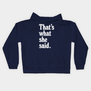 That's What She Said Kids Hoodie